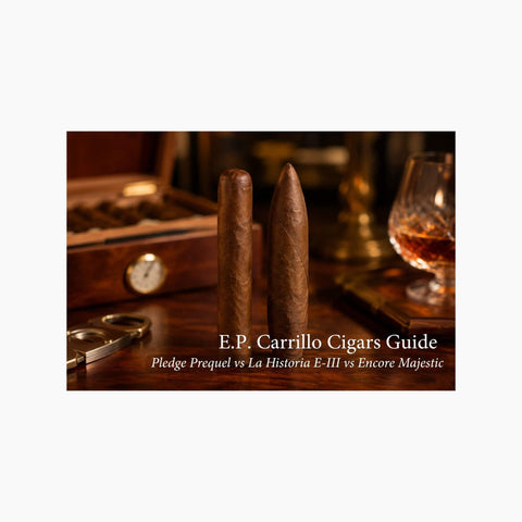 E.P. Carrillo Cigars Guide: Pledge Prequel vs La Historia E-III vs Encore Majestic (UK) - Toro Puro