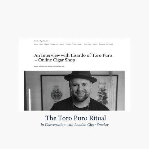 In Conversation with London Cigar Smoker: The Toro Puro Ritual - Toro Puro