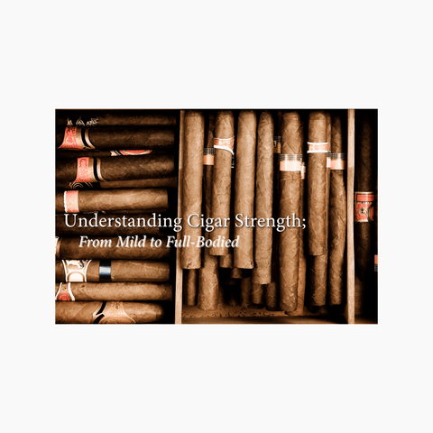 Cigars with text 'Understanding Cigar Strength; From Mild to Full Bodied' on a white background